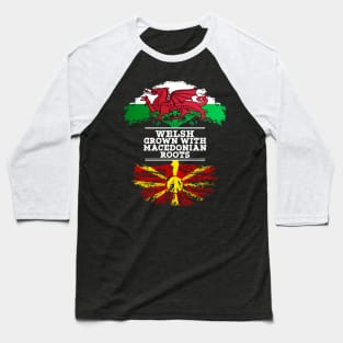 Welsh Grown With Macedonian Roots - Gift for Macedonian With Roots From Macedonia Baseball T-Shirt